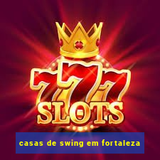 casas de swing em fortaleza